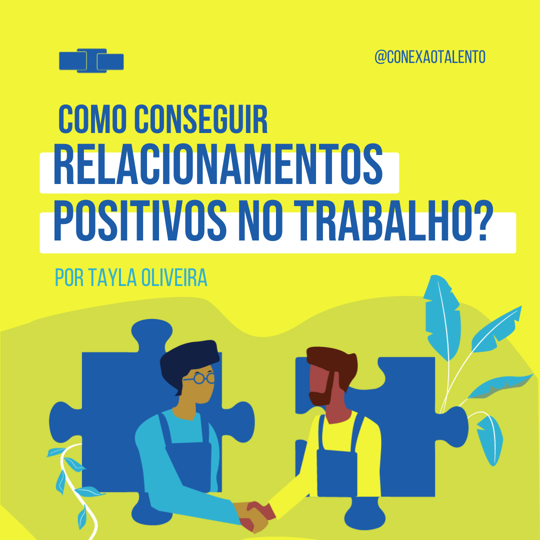 Como Conseguir Relacionamentos Mais Positivos No Trabalho Conexão Talento 2078