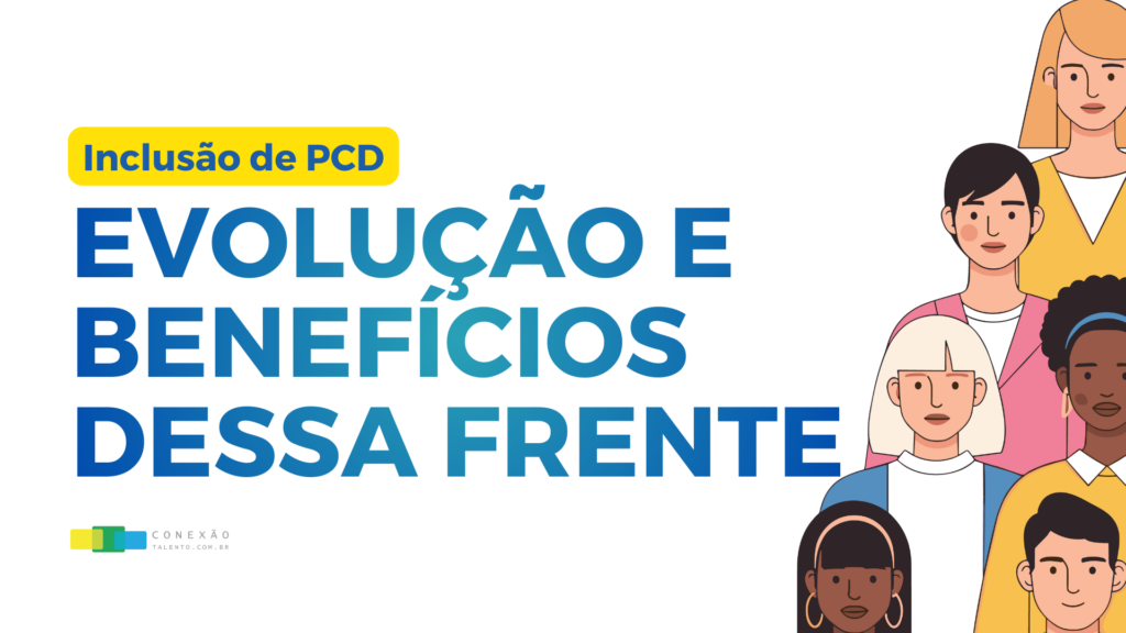 Inclusão de PCD: Evolução e benefícios dessa frente