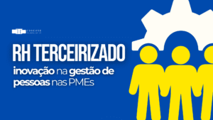 RH Terceirizado: inovação na gestão de pessoas nas PMEs