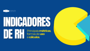 Indicadores de RH: Principais métricas, formas de uso e cálculos