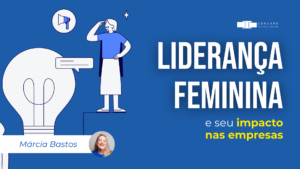 Liderança feminina e seu impacto nas empresas